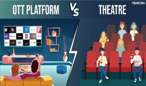 OTT VS THEATRE: दोनों मे से कौन सा बेहतर है और क्यों?